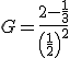G = \frac{2 - \frac{1}{3}}{\left(\frac{1}{2}\right)^2}